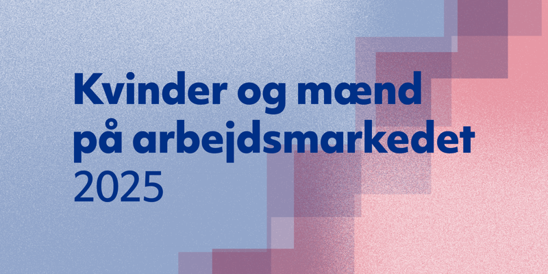 Kvinder og mænd på arbejdsmarkedet 2025