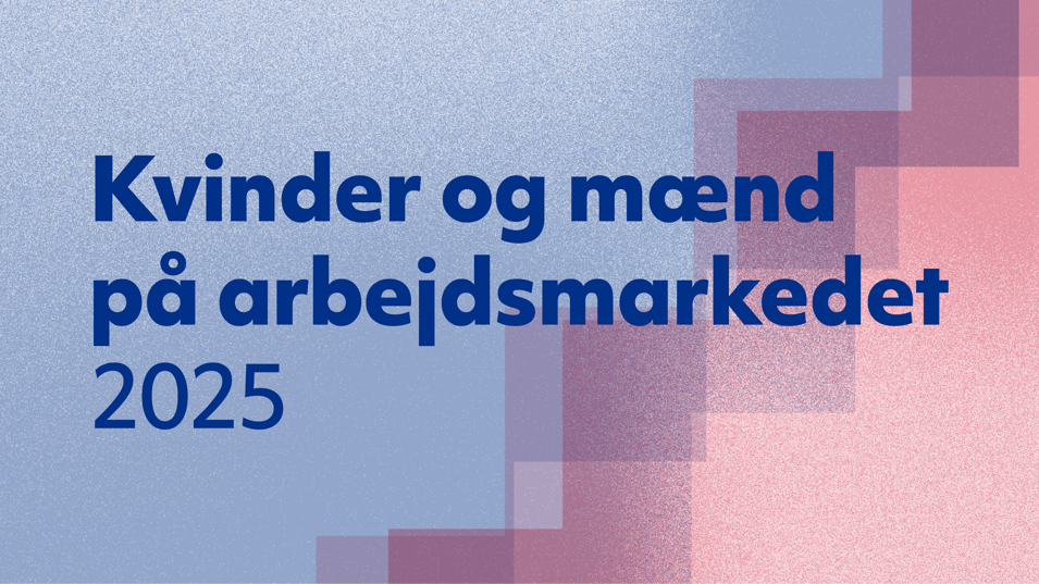 Kvinder og mænd på arbejdsmarkedet 2025